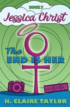 The End Is Her - Book #7 of the Jessica Christ