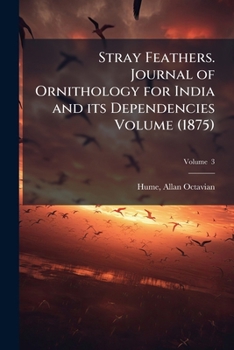Paperback Stray feathers. Journal of ornithology for India and its dependencies Volume v. 3 (1875) Book