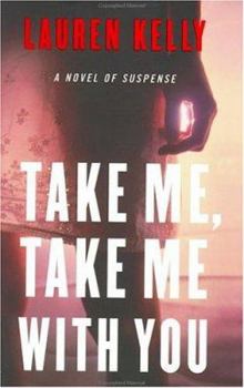 Hardcover Take Me, Take Me with You: A Novel of Suspense Book