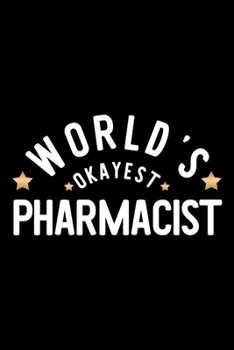 World's Okayest Pharmacist: Nice Notebook for Pharmacist | Funny Christmas Gift Idea for Pharmacist | Pharmacist Journal | 100 pages 6x9 inches