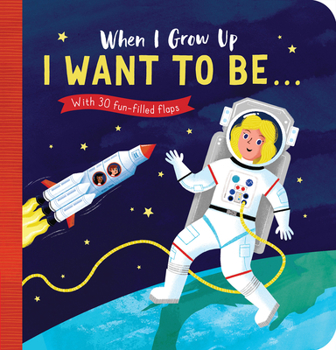 Board book When I Grow Up: I Want to Be#: With 30 Fun-Filled Flaps Book