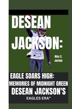 DESEAN JACKSON: EAGLE SOARS HIGH:: MEMORIES OF MIDNIGHT GREEN: DESEAN JACKSON'S EAGLES ERA”
