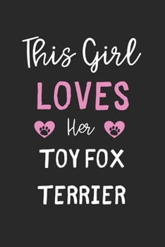 This Girl Loves Her Toy Fox Terrier: Lined Journal, 120 Pages, 6 x 9, Funny Toy Fox Terrier Gift Idea, Black Matte Finish (This Girl Loves Her Toy Fox Terrier Journal)