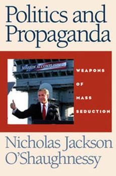 Paperback Politics and Propaganda: Weapons of Mass Seduction Book