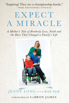 Hardcover Expect a Miracle: A Mother's Tale of Brotherly Love, Faith and the Race That Changed a Family's Life Book
