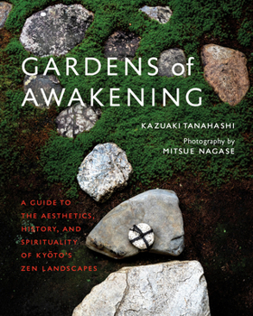 Hardcover Gardens of Awakening: A Guide to the Aesthetics, History, and Spirituality of Kyoto's Zen Landscapes Book