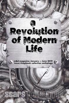 Paperback The Revolution of Modern Life: cc&d magazine January-June 2019 issue and chapbook collection anthology Book