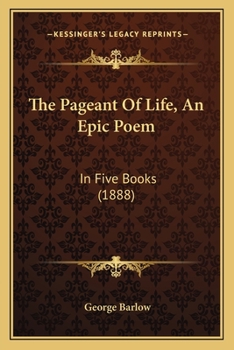 Paperback The Pageant Of Life, An Epic Poem: In Five Books (1888) Book