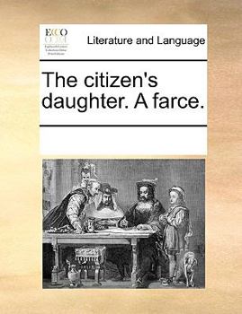 Paperback The citizen's daughter. A farce. Book