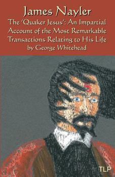 Paperback James Nayler: The Quaker Jesus: An Impartial Account of the Most Remarkable Transactions Relating to His Life Book