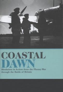 Hardcover Coastal Dawn: Blenheims in Action from the Phoney War Through the Battle of Britain Book