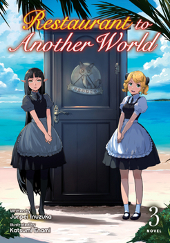 Restaurant to Another World (Light Novel) Vol. 3 - Book #3 of the Restaurant to Another World Light Novel