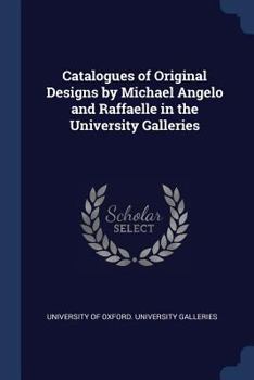 Paperback Catalogues of Original Designs by Michael Angelo and Raffaelle in the University Galleries Book
