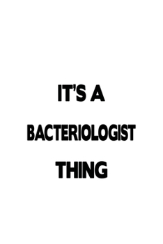 Paperback It's A Bacteriologist Thing: Best Bacteriologist Notebook, Bacterio Worker Journal Gift, Diary, Doodle Gift or Notebook - 6 x 9 Compact Size, 109 B Book