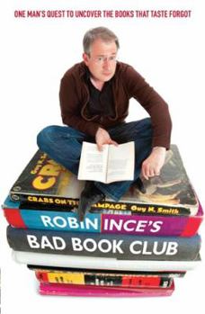 Paperback Robin Ince's Bad Book Club: One Man's Quest to Uncover the Books That Taste Forgot Book
