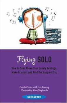 Paperback Flying Solo: How to Soar Above Your Lonely Feelings, Make Friends, and Find the Happiest You Book