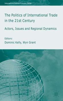 Paperback The Politics of International Trade in the 21st Century: Actors, Issues and Regional Dynamics Book