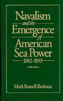 Hardcover Navalism and the Emergence of American Sea Power, 1882-1893 Book