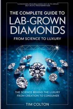 Paperback The Complete Guide to Lab-Grown Diamonds: The Science Behind the Luxury from Creation to Consumer Book