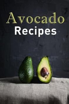 Paperback Avocado Recipes: Over 50 Amazing Recipes Where the Avocado Is the Star of the Show Book