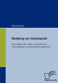 Paperback Mobbing am Arbeitsplatz: Das Leiden der Opfer im Kontext von Führungsstilen und Konfliktmanagement [German] Book