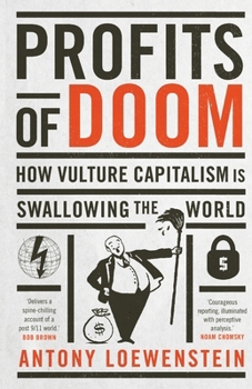 Profits of Doom: How vulture capitalism is swallowing the world: Updated Edition
