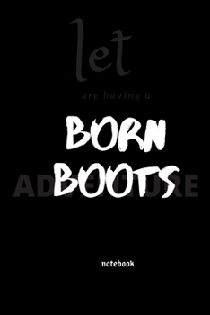 born boots: notebook 6x9 Lined Journal: Memory Book Makes a wonderful daily graph/grid notebook to draw, write, journal, take notes