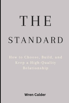 The Standard: How to Choose, Build, and Keep a High-Quality Relationship