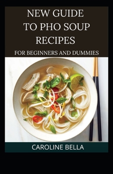 Paperback New Guide To PHO Soup Recipes For Beginners And Dummies Book