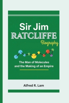 Paperback Sir Jim Ratcliffe Biography: The Man of Molecules and the Making of an Empire Book