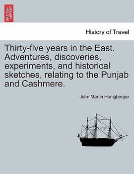 Paperback Thirty-five years in the East. Adventures, discoveries, experiments, and historical sketches, relating to the Punjab and Cashmere. Book