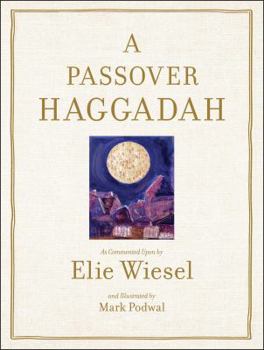 A Passover Haggadah: As Commented Upon by Elie Wiesel and Illustrated by Mark Podwal
