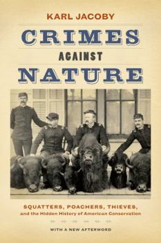 Paperback Crimes Against Nature: Squatters, Poachers, Thieves, and the Hidden History of American Conservation Book