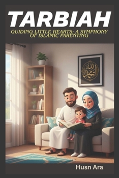 Tarbiah: Guiding Little Hearts: A Symphony of Islamic Parenting