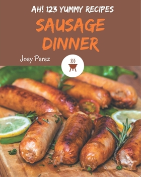 Paperback Ah! 123 Yummy Sausage Dinner Recipes: Yummy Sausage Dinner Cookbook - Your Best Friend Forever Book