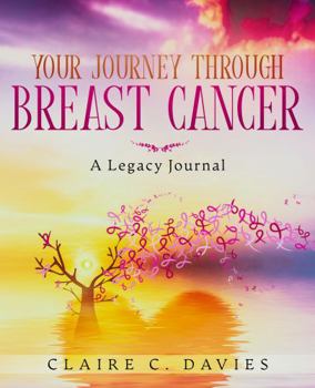 Paperback Your Journey Through Breast Cancer: A Legacy Journal Book