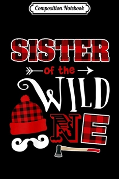 Composition Notebook: SISTER Of the Wild One 1st Birthday Lumberjack Journal/Notebook Blank Lined Ruled 6x9 100 Pages