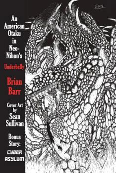 An American Otaku in Neo-Nihon's Underbelly: Featuring Cyber Asylum, a Nihon Cyberpunk Story - Book #6 of the Nihon Cyberpunk