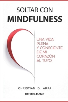 Paperback Soltar con Mindfulness: Una vida plena y consciente, de mi corazón al tuyo [Spanish] Book