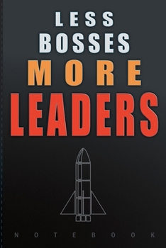 Paperback Less Bosses More Leaders: Notebook Lined Journal with an Inspirational Quote. Great Gift for an Employee, Teammate, Coworker, Collaborator, Mana Book