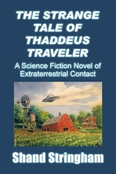 Paperback The Strange Tale of Thaddeus Traveler: A Science Fiction Novel of Extraterrestrial Contact Book