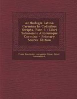 Paperback Anthologia Latina: Carmina In Codicibus Scripta. Fasc. 1: Libri Salmasiani Aliorumque Carmina - Primary Source Edition [Afrikaans] Book