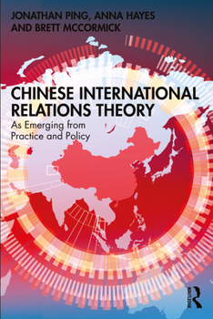 Paperback Chinese International Relations Theory: As Emerging from Practice and Policy Book