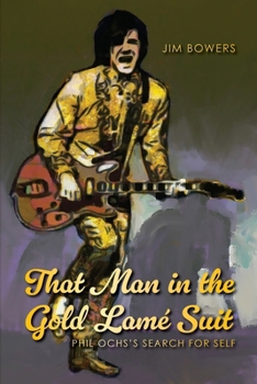 Paperback That Man in the Gold Lamé Suit: Phil Ochs's Search for Self Book