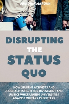 Paperback Disrupting the status quo: How student activists and journalists fight for divestment and justice while urging universities against military prof Book