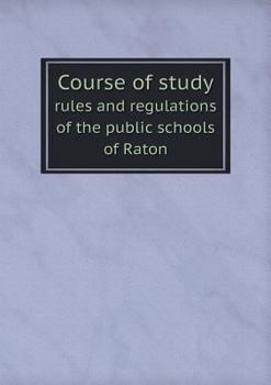 Paperback Course of study rules and regulations of the public schools of Raton Book