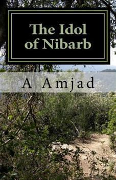 Paperback The Idol of Nibarb: When a young, intrepid boy finds out his Mother is ill, he sets off to confront and defeat some of the most deadly thi Book