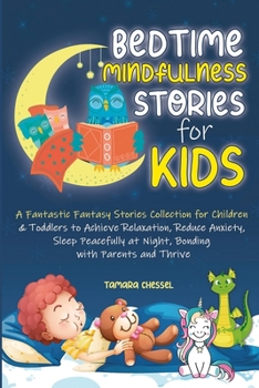 Paperback Bedtime Mindfulness Stories for Kids: A Fantastic Fantasy Stories Collection for Children and Toddlers to Achieve Relaxation, Reduce Anxiety, Sleep Pe Book
