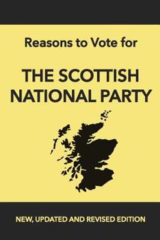 Paperback Reasons to Vote for The Scottish National Party: New, Updated and Revised Edition Book