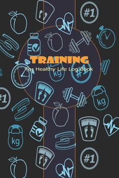 Paperback Training For Healthy Life Log Book: 90 Day Diet and Exercise Fitness Journal Activity Tracker - 3 Month Diet Plan to Lose Weight - With Shopping List Book